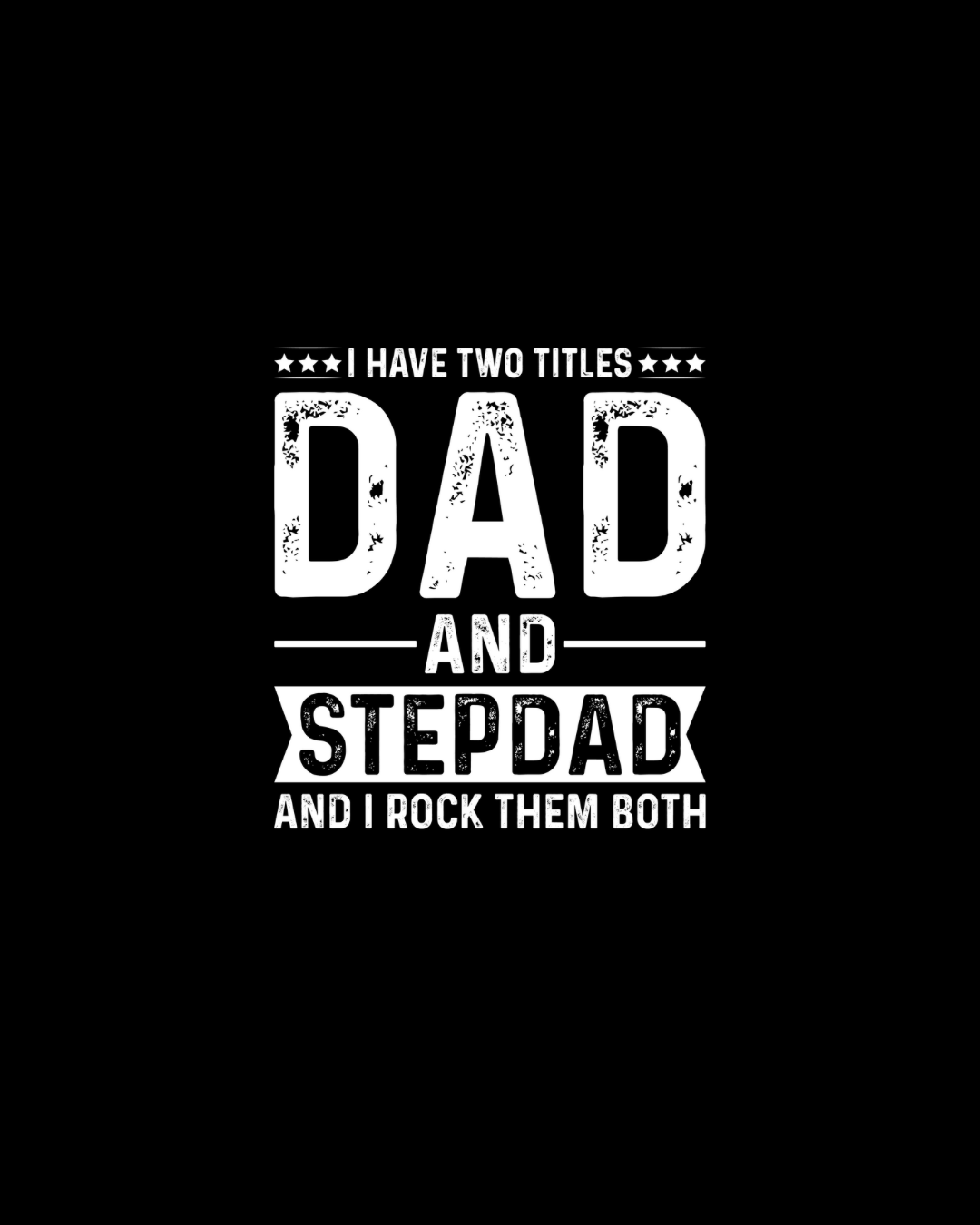 I Have Two Titles Dad And StepDad DTF Transfer