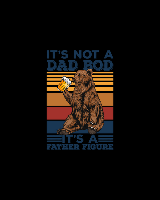It’s Not A Dad Bod It’s A Father DTF Transfer
