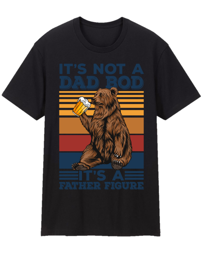 It’s Not A Dad Bod It’s A Father Figure Father Appreciation Tee Shirt