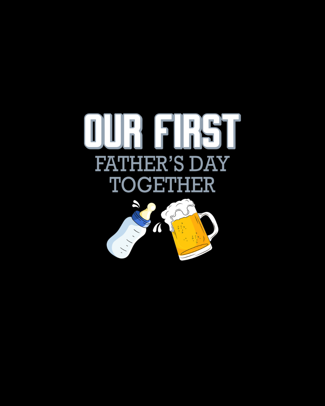 Our First Father’s Day Together Cheers DTF Transfer