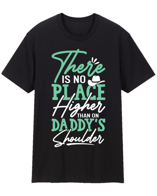 There Is No Place Higher Than Daddy’s Shoulders Father Appreciation Tee Shirt