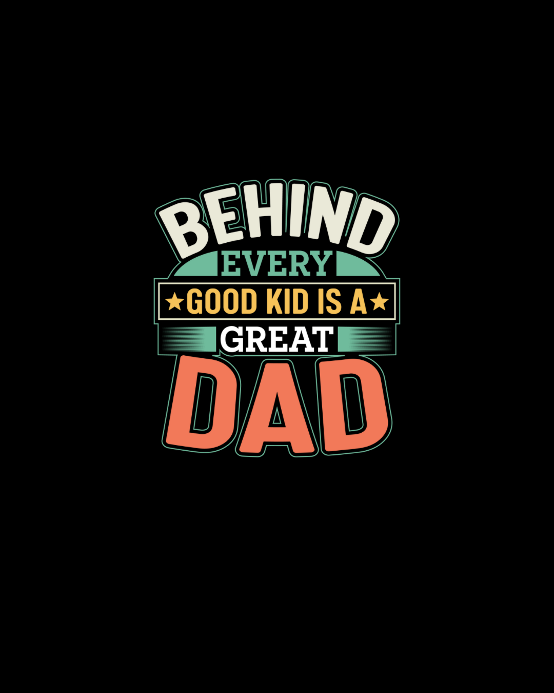Behind Every Good Kid Is A Great Dad DTF Transfer