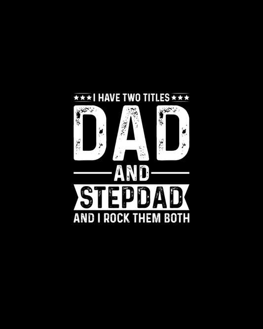 I Have Two Titles Dad And StepDad DTF Transfer