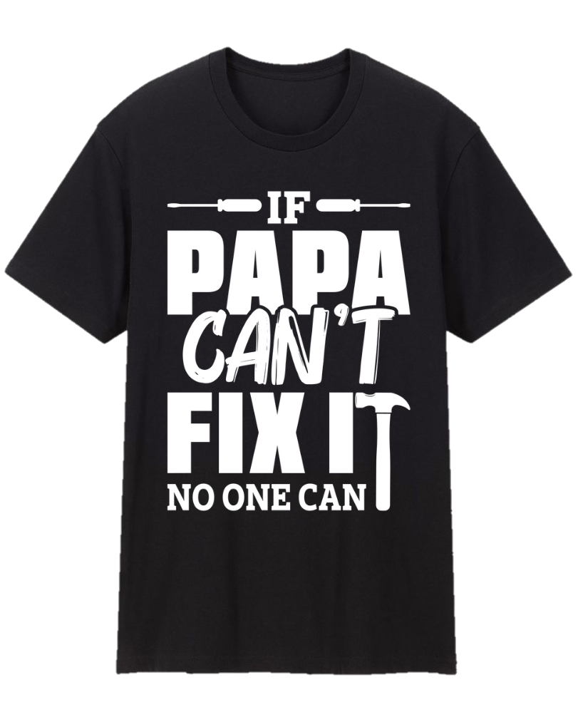 If Papa Can’t Fix It No One Can Father Appreciation Tee Shirt