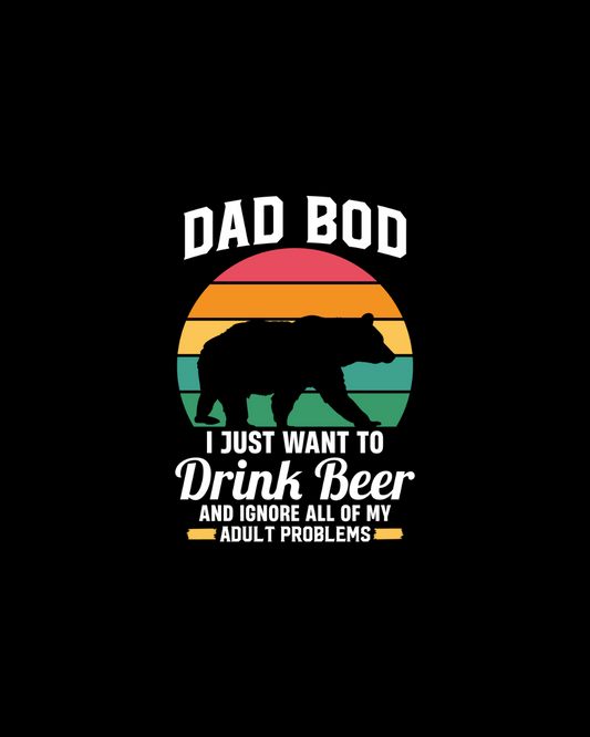 Dad Bod I Just Want To Drink Beer DTF Transfer