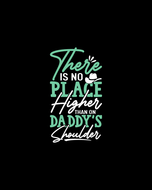 There Is No Place Higher Than On Daddy’s Shoulder DTF Transfer