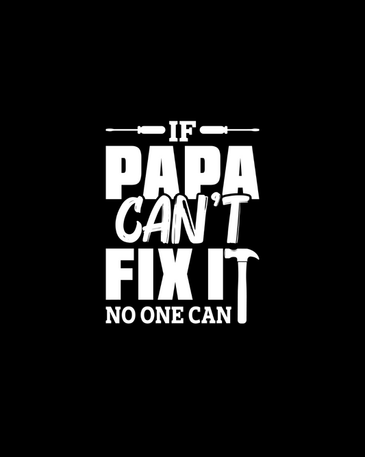 If Papa Can’t Fix It No One Can DTF Transfer