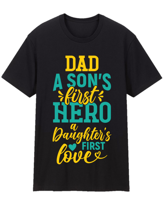 Dad A Son’s First Hero A Daughter’s First Love Father Appreciation Tee Shirt