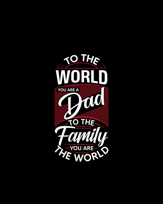 To The World You Are A Dad To The Family You Are The World DTF Transfer