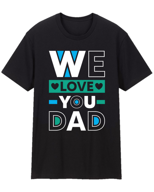 We Love You Dad Father Appreciation Tee Shirt