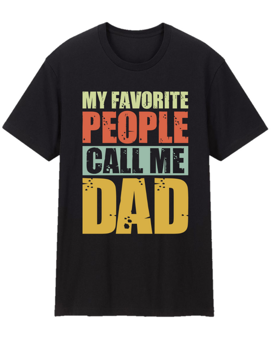 My Favorite People Call Me Dad Father Appreciation Tee Shirt